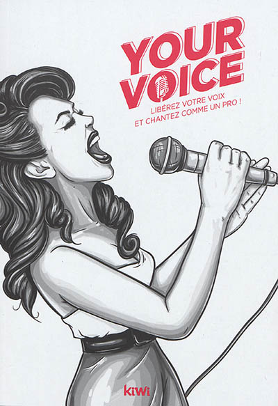 Your voice : libérez votre voix et chantez comme un pro !