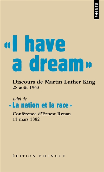 Les grands discours. I have a dream : discours du pasteur Martin Luther King, Washington D.C., 28 août 1963. La nation et la race : conférence faite en Sorbonne par Ernest Renan, 11 mars 1882