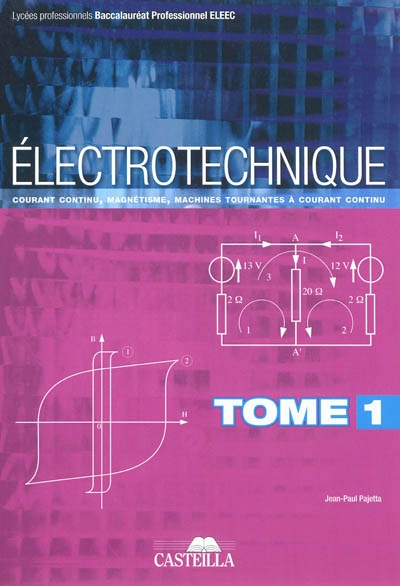 Electrotechnique : baccalauréat pro ELEEC. Vol. 1. Courant continu, magnétisme, machines tournantes à courant continu