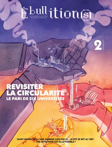 Ebullition(s) : le cahier illustré de la recherche, n° 2. Revisiter la circularité : la pari de six universités Ebullition(s) : le cahier illustré de la recherche, n° 2. Revisiter la circularité : la pari de six universités