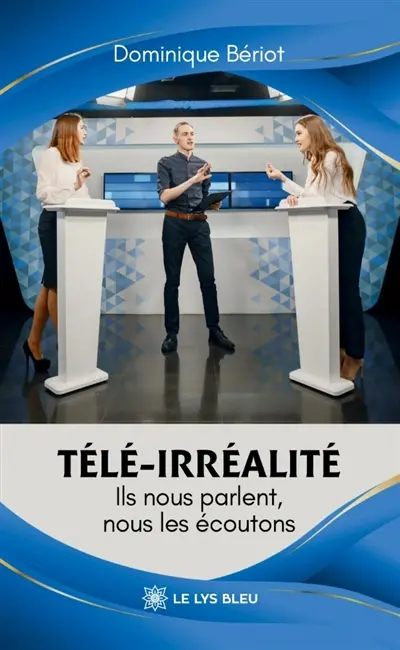 Télé-irréalité : Ils nous parlent, nous les écoutons