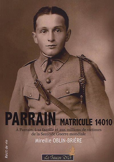 Parrain, matricule 14010 : à Parrain, à sa famille et aux millions de victimes de la Seconde Guerre mondiale