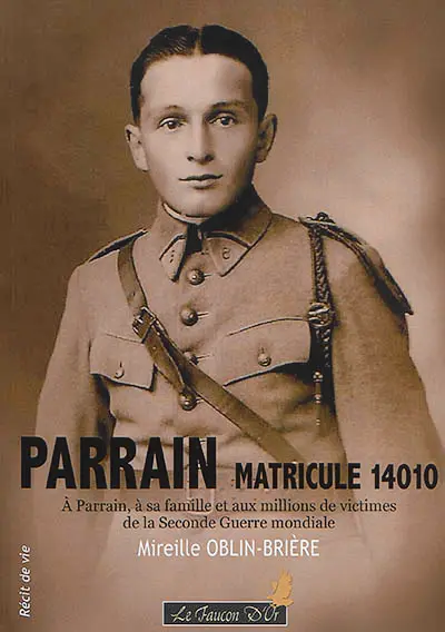 Parrain, matricule 14010 : à Parrain, à sa famille et aux millions de victimes de la Seconde Guerre mondiale