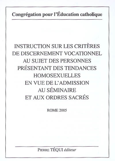 Instruction sur les critères de discernement vocationnel au sujet des personnes présentant des tendances homosexuelles en vue de l'admission au séminaire et aux ordres sacrés
