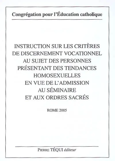 Instruction sur les critères de discernement vocationnel au sujet des personnes présentant des tendances homosexuelles en vue de l'admission au séminaire et aux ordres sacrés