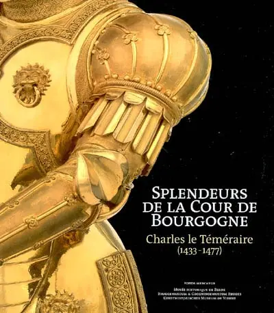 Splendeurs de la Cour de Bourgogne : Charles le Téméraire (1433-1477)