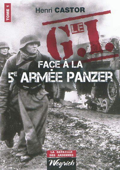 Le GI face à la 5e armée Panzer. Vol. 1. L'offensive allemande, 16 au 24 décembre 1944