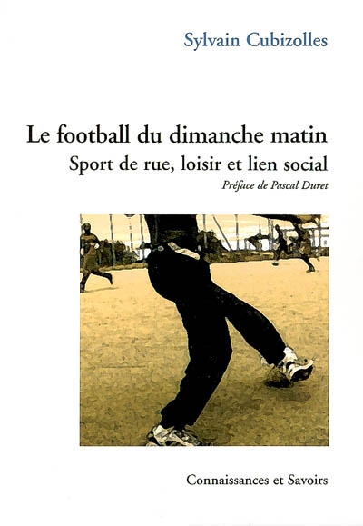 Le football du dimanche matin : sport de rue, loisir et lien social