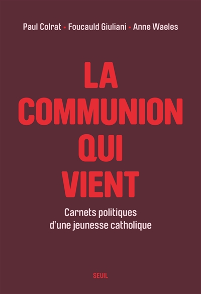 La communion qui vient : carnets politiques d'une jeunesse catholique