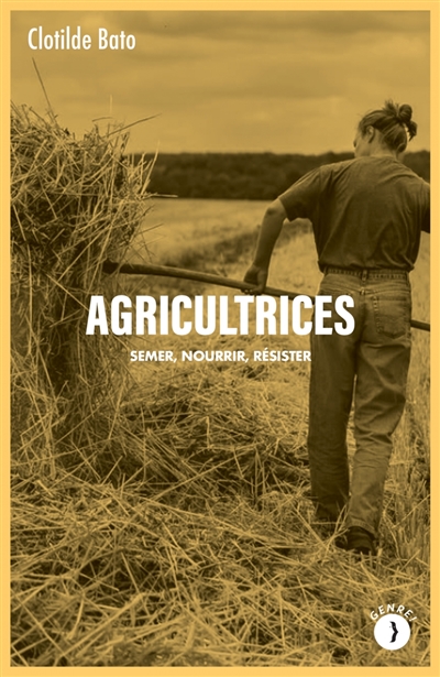 Agricultrices : semer, nourrir, résister