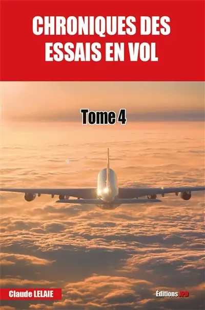 Chroniques des essais en vol : tome 4