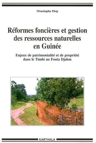 Réformes foncières et gestion des ressources naturelles en Guinée : enjeux de patrimonialité et de propriété dans le Timbi au Fouta Djalon