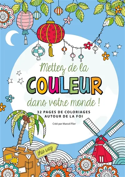 Mettez de la couleur dans votre monde ! : 32 pages de coloriages autour de la foi