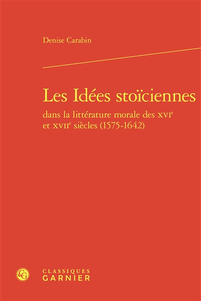 Les idées stoïciennes dans la littérature morale des XVIe et XVIIe siècles (1575-1642)