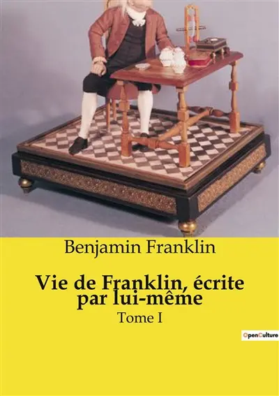 Vie de Franklin, écrite par lui-même : Tome I