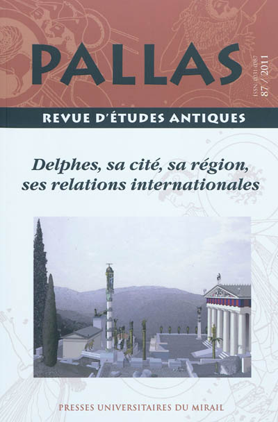 Pallas, n° 87. Delphes, sa cité, sa région, ses relations internationales : actes de la table ronde organisée les 24 et 25 septembre 2010 à l'Université de Toulouse 2-Le Mirail