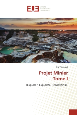 Projet Minier Tome I : (Explorer, Exploiter, Reconvertir)