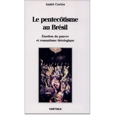 Le pentecôtisme au Brésil : émotion du pauvre et romantisme théologique