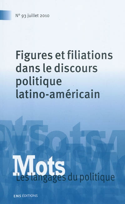 Mots : les langages du politique, n° 93. Figures et filiations dans le discours politique latino-américain