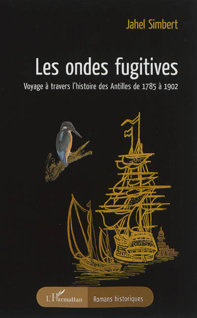 Les ondes fugitives : voyage à travers l'histoire des Antilles de 1785 à 1902