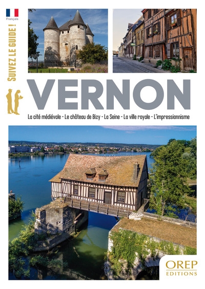 Vernon : la cité médiévale, le château de Bizy, la Seine, la ville royale, l'impressionisme : suivez le guide !