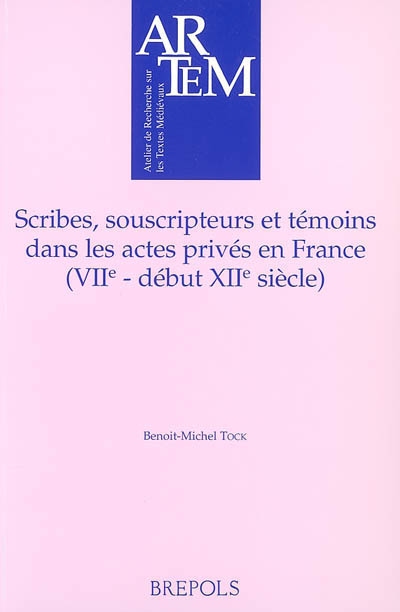 Scribes, souscripteurs et témoins dans les actes privés en France (VIIe-début du XIIe siècle)