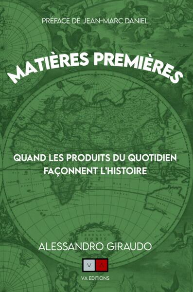 Matières premières. Vol. 2. Quand les produits du quotidien façonnent l'histoire