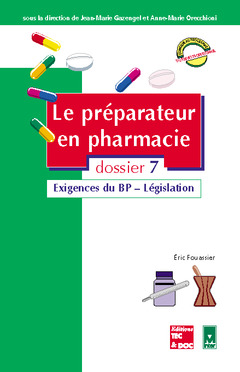 Le préparateur en pharmacie : guide théorique et pratique. Vol. 7. Exigences du BP, législation