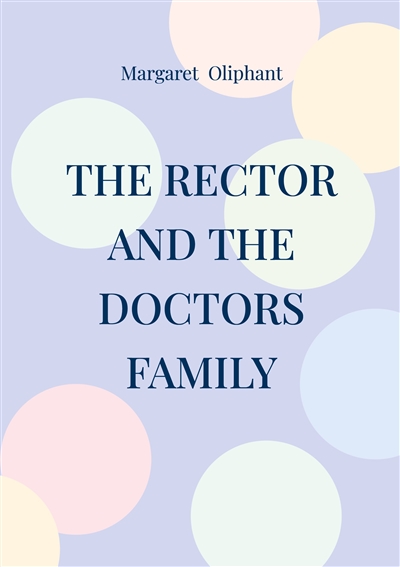 The Rector and the Doctors Family : Victorian Novel Family Saga Moral Dilemmas