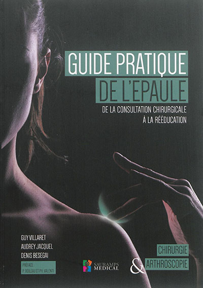 Guide pratique de l'épaule : de la consultation chirurgicale à la rééducation