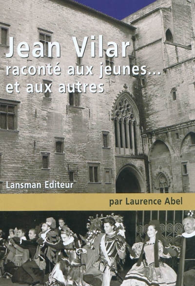 Jean Vilar raconté aux jeunes... et aux autres : petite biographie à l'usage de ceux qui ne savent rien de Jean Vilar