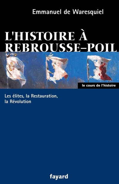 L'histoire à rebrousse-poil : les élites, la Révolution, la Restauration