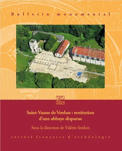 Bulletin monumental, n° 181-4. Saint-Vanne de Verdun : restitution d'une abbaye disparue