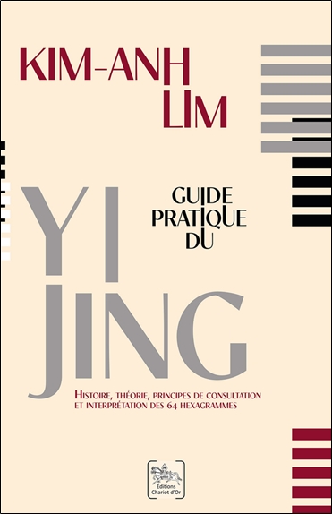 Guide pratique du Yi jing : histoire, théorie, principes de consultation et interprétation des 64 hexagrammes
