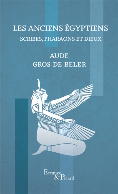 Les anciens Egyptiens. Scribes, pharaons et dieux