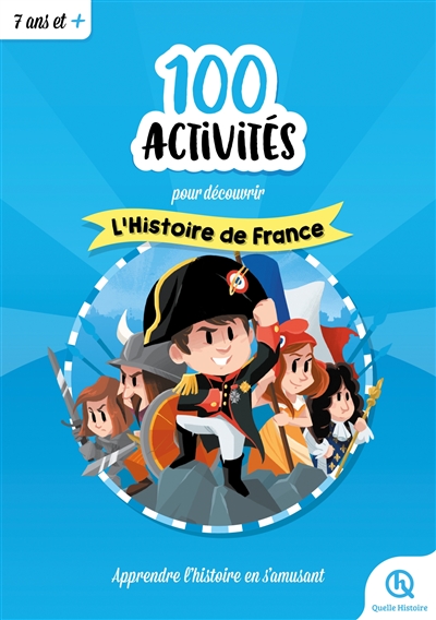 100 activités pour découvrir l'histoire de France : apprendre l'histoire en s'amusant