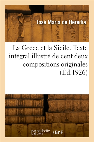 La Grèce et la Sicile : Texte intégral illustré de cent deux compositions originales dont vingt hors texte en pleine page