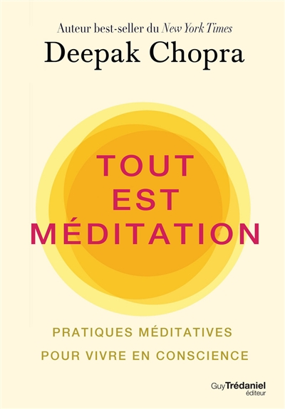 Tout est méditation : pratiques méditatives pour vivre en conscience