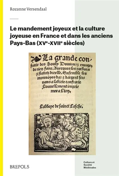 Le mandement joyeux et la culture joyeuse en France et dans les anciens Pays-Bas (XVe-XVIIe siècles)