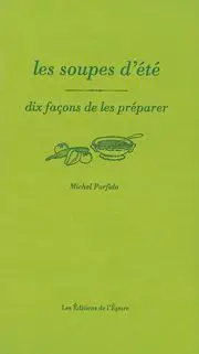 Les soupes d'été : dix façons de les préparer