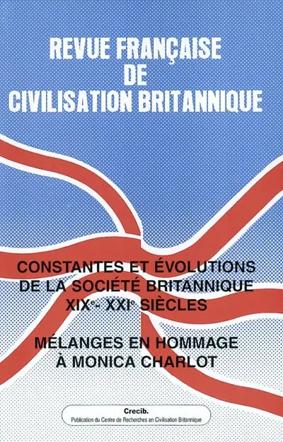 Revue française de civilisation britannique, n° 12-4. Constantes et évolutions de la société britannique, XIXe-XXIe siècles : mélanges en hommage à Monica Charlot