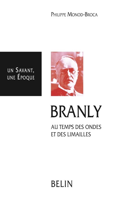 Branly : au temps des ondes et des limailles, 1844-1940