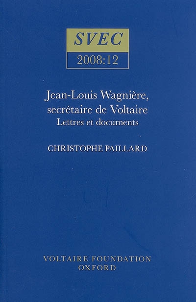 Jean-Louis Wagnière, secrétaire de Voltaire : lettres et documents