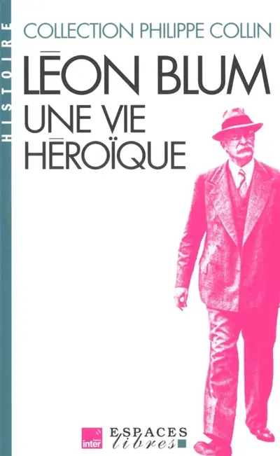 Léon Blum : une vie héroïque Léon Blum : une vie héroïque
