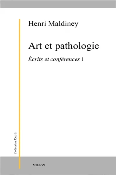 Ecrits et conférences. Vol. 1. Art et pathologie