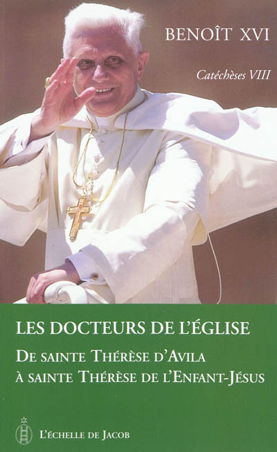 Catéchèses. Vol. 8. Les docteurs de l'Eglise : de sainte Thérèse d'Avila à sainte Thérèse de l'Enfant-Jésus