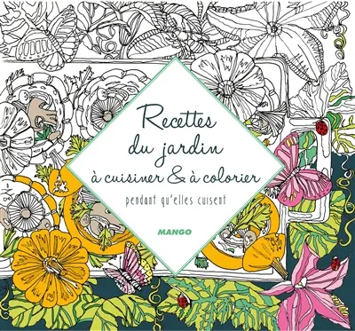 Recettes du jardin à cuisiner & à colorier : pendant qu'elles cuisent