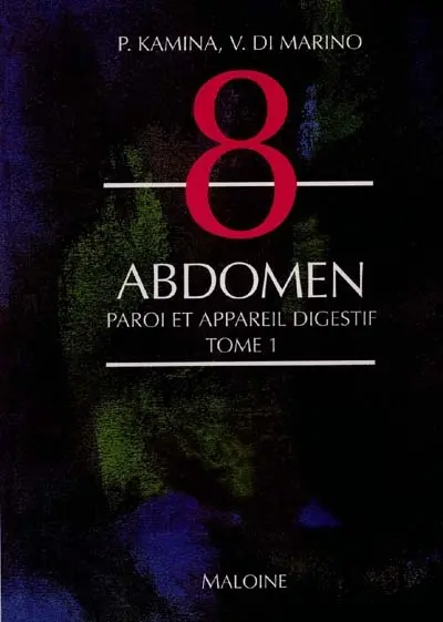 Anatomie : introduction à la clinique. Vol. 8-1. Abdomen : Paroi et appareil digestif