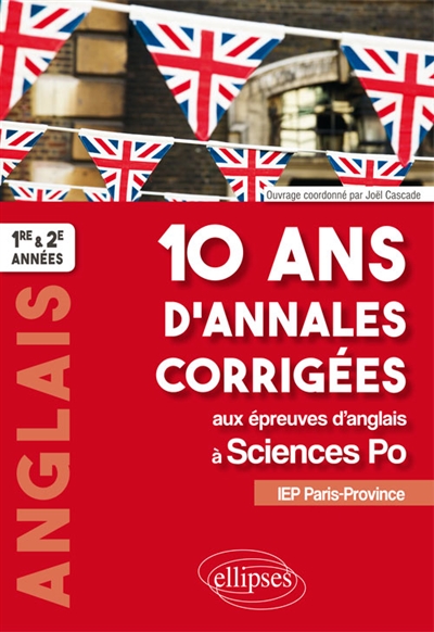 10 ans d'annales corrigées aux épreuves d'anglais à Sciences Po : IEP Paris-Province : 1re & 2e années