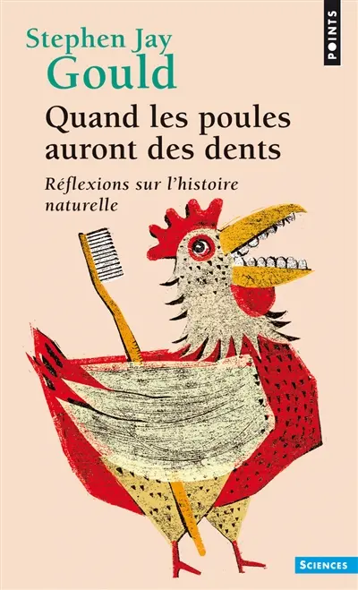 Quand les poules auront des dents : réflexions sur l'histoire naturelle